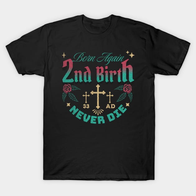 2nd Birth - Born Again - Never Die T-Shirt by Inspired Saints